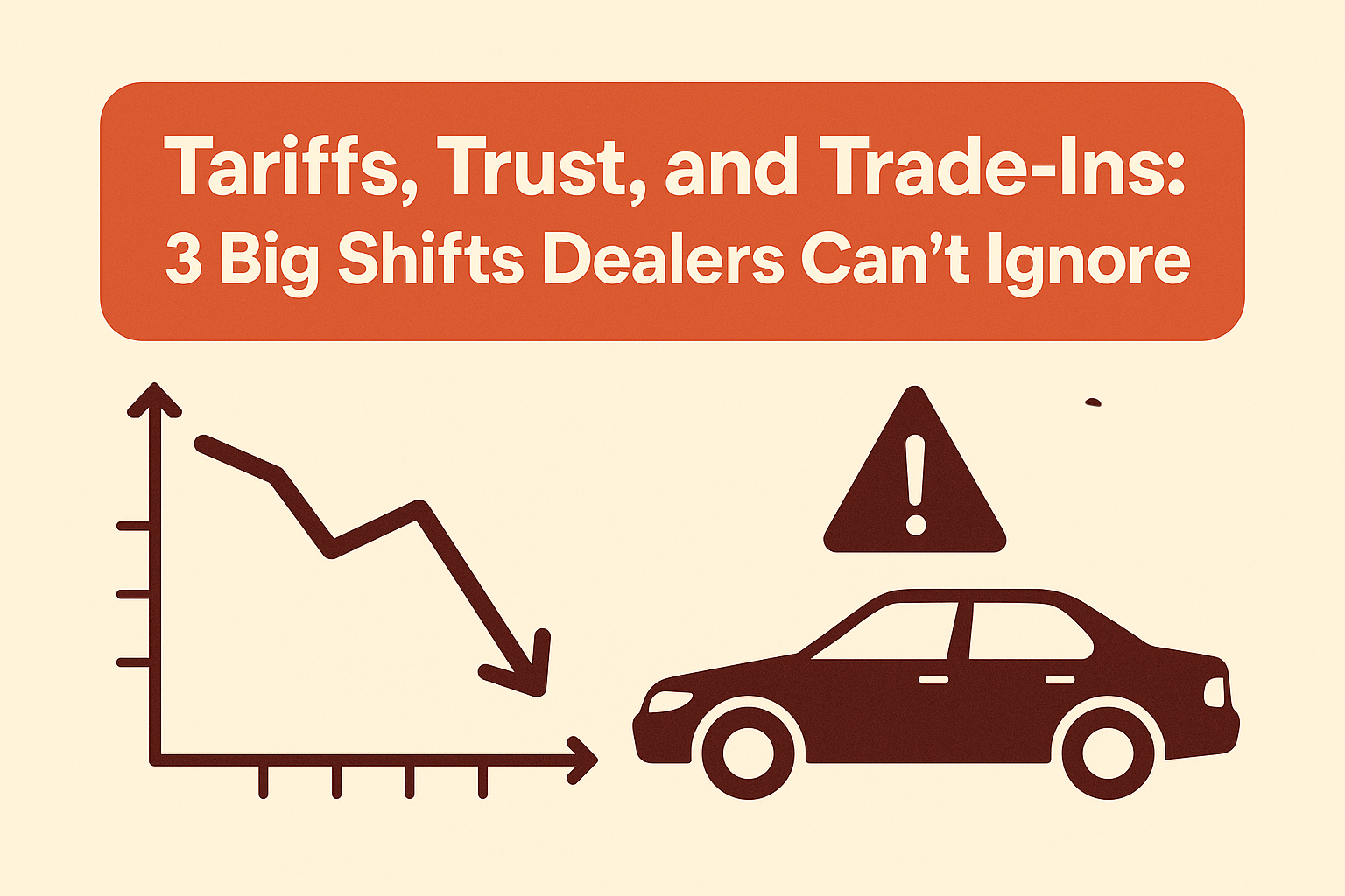 Tariffs, Trust, and Trade-Ins: 3 Big Shifts Dealers Can’t Ignore